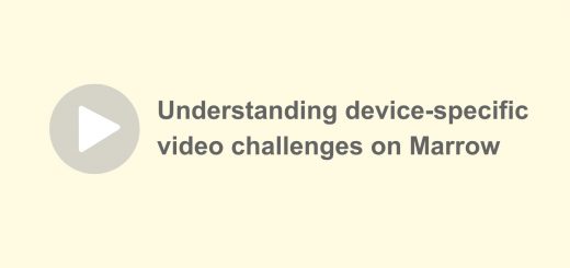 Device-specific video challenges on Marrow